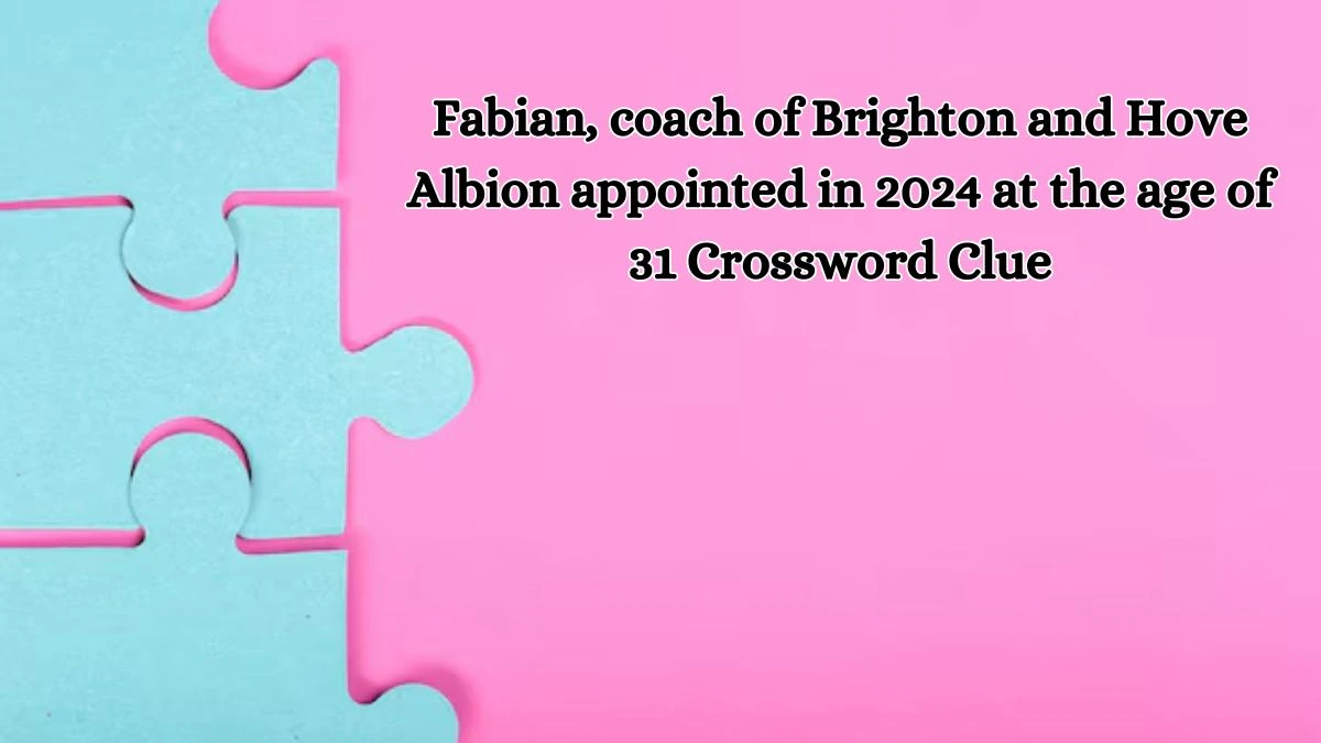 Fabian, coach of Brighton and Hove Albion appointed in 2024 at the age of 31 Crossword Clue Puzzle Answer from October 11, 2024