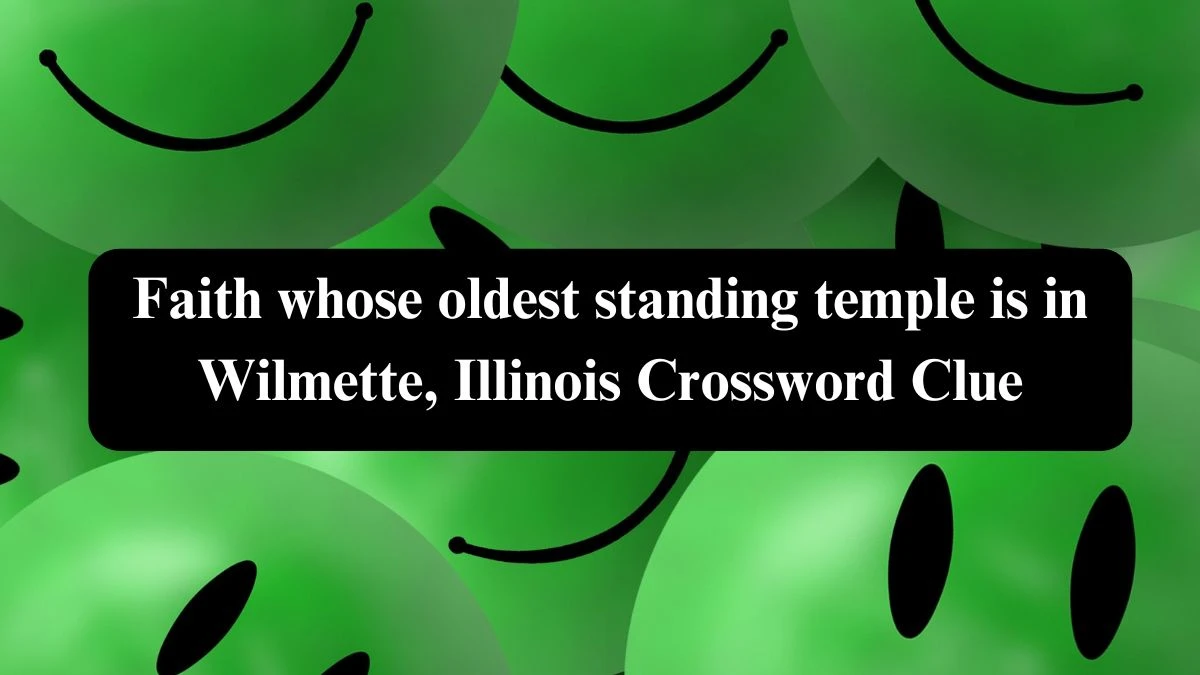 LA Times Faith whose oldest standing temple is in Wilmette, Illinois Crossword Clue Answers with 5 Letters from October 23, 2024