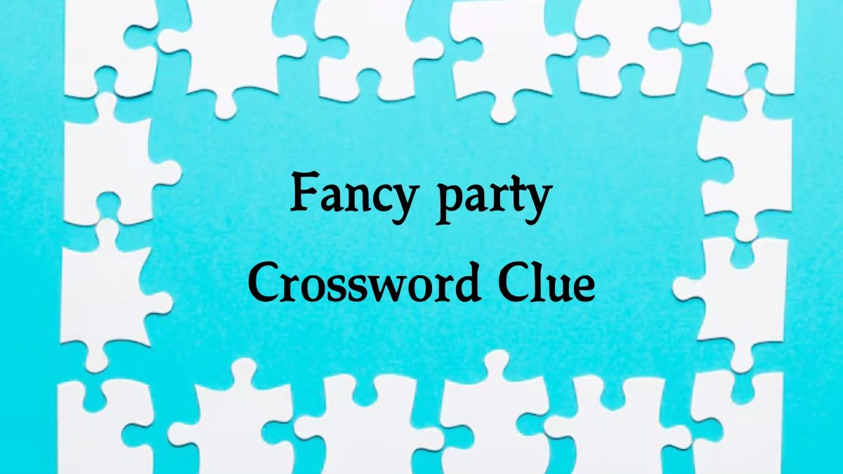 NYT Fancy party Crossword Clue Puzzle Answer from October 07, 2024