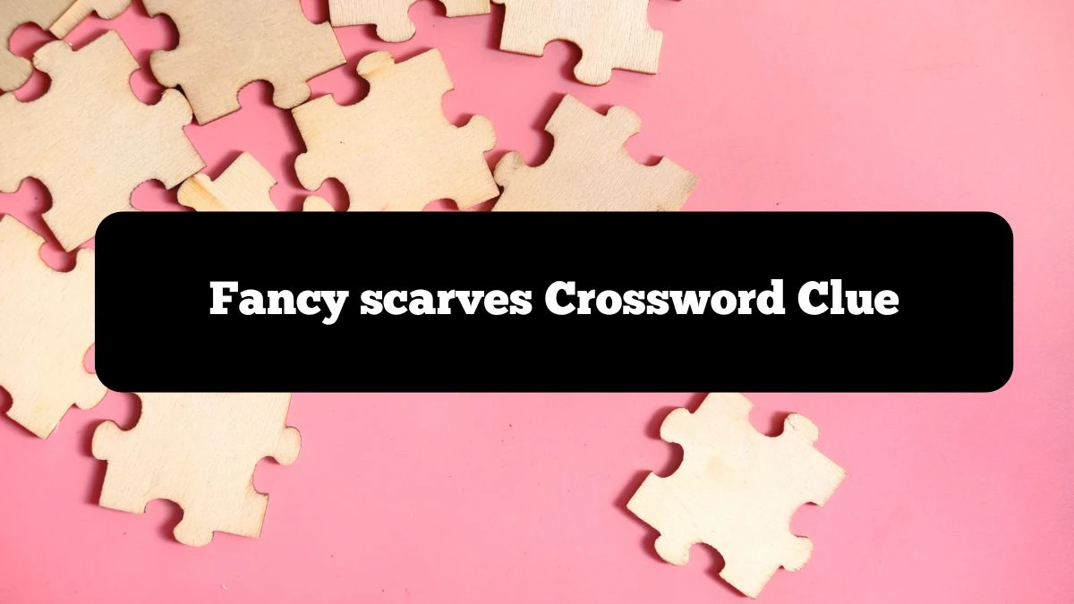 NYT Fancy scarves Crossword Clue Puzzle Answer from October 07, 2024