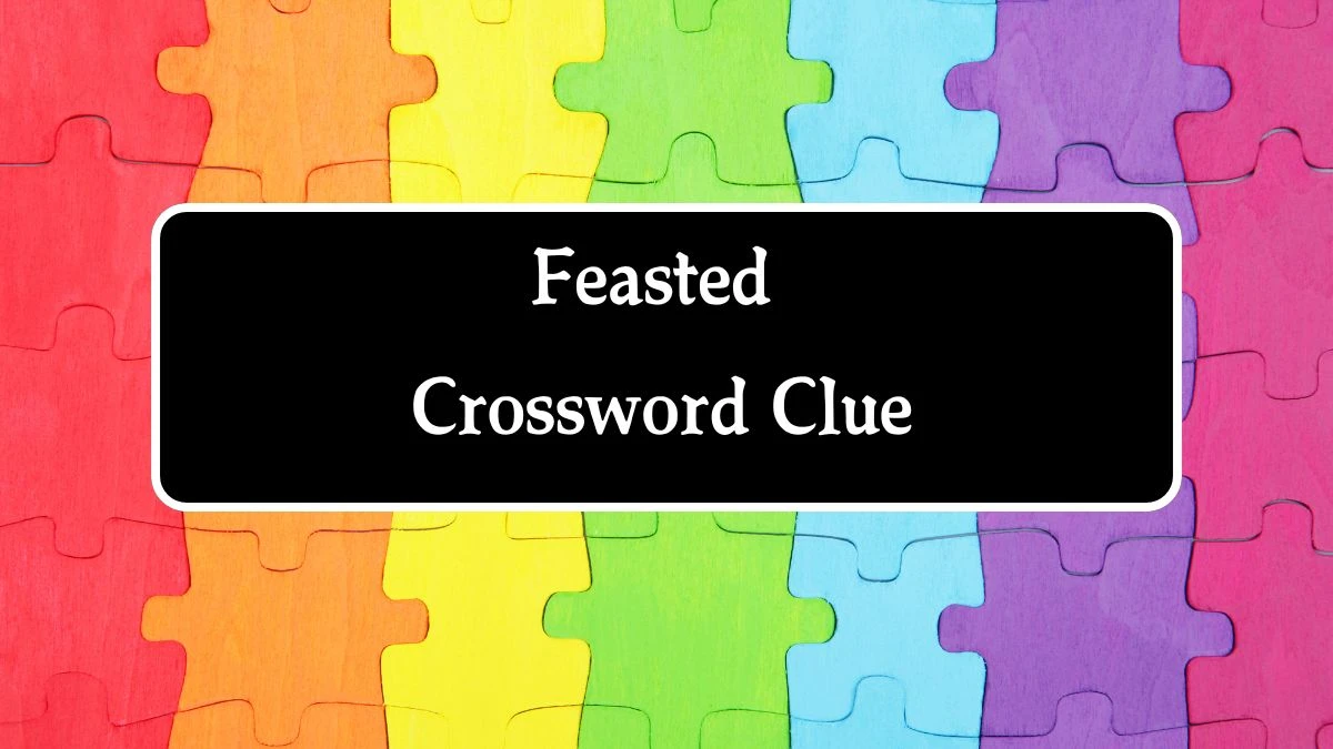 Feasted 7 Little Words Puzzle Answer from October 04, 2024