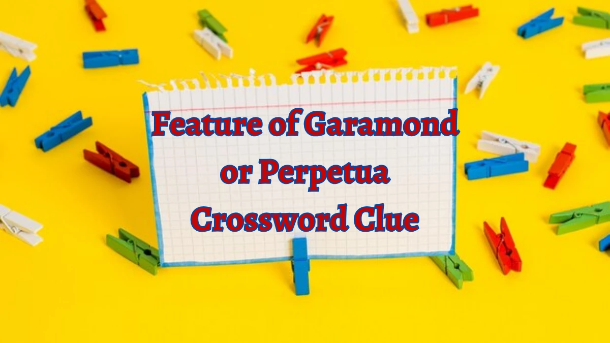 NYT Feature of Garamond or Perpetua Crossword Clue Puzzle Answer from October 05, 2024