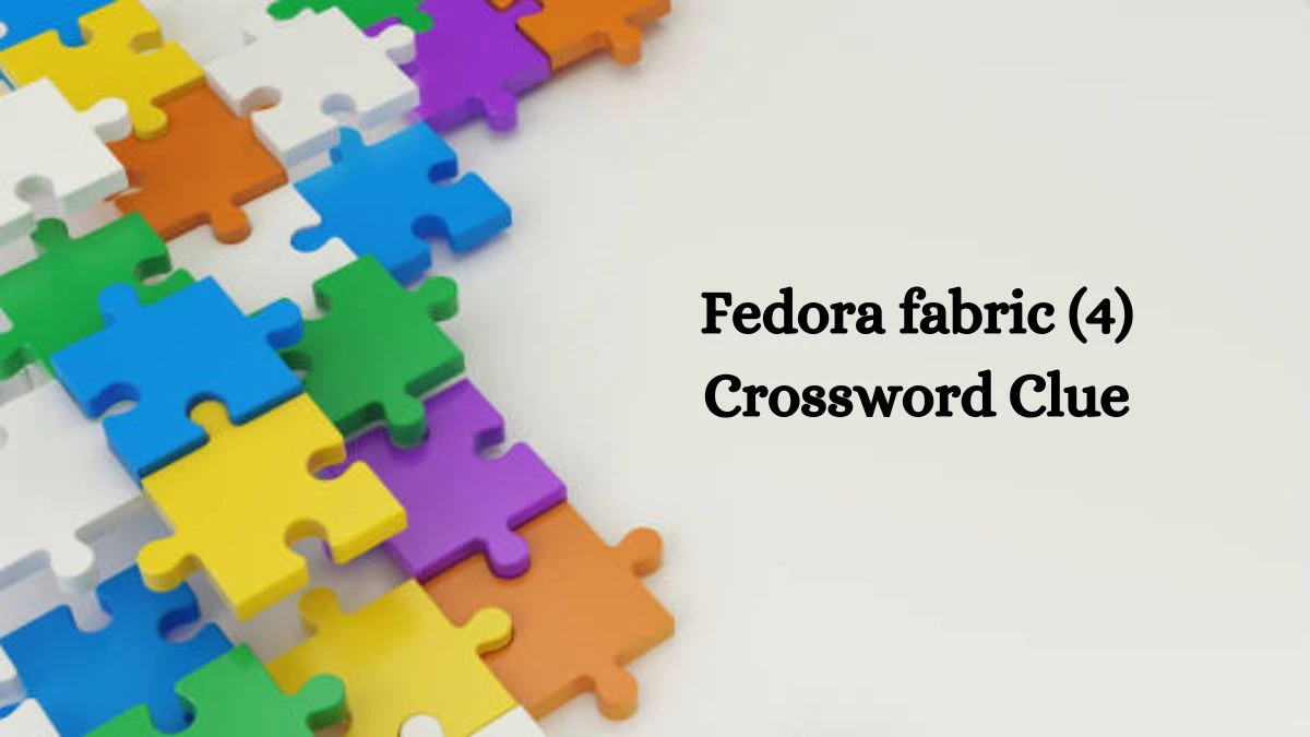 Fedora fabric (4) NYT Crossword Clue Puzzle Answer on October 09, 2024