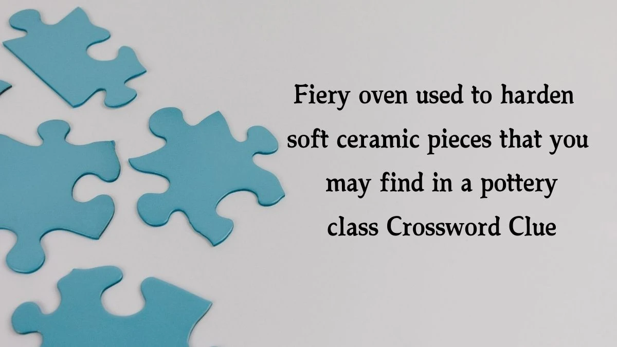 Fiery oven used to harden soft ceramic pieces that you may find in a pottery class Daily Themed Crossword Clue Puzzle Answer from October 13, 2024