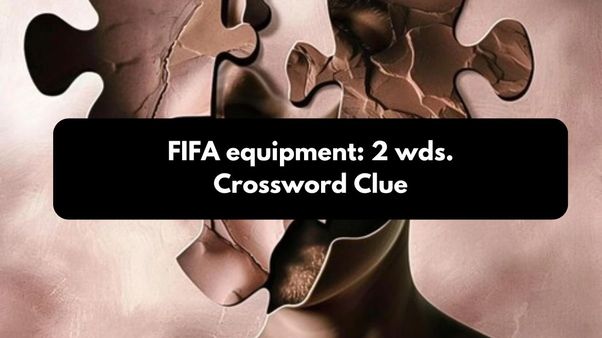 Daily Commuter FIFA equipment: 2 wds. Crossword Clue 11 Letters Puzzle Answer from October 25, 2024