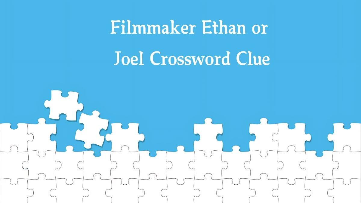 NYT Filmmaker Ethan or Joel Crossword Clue Puzzle Answer from October 07, 2024