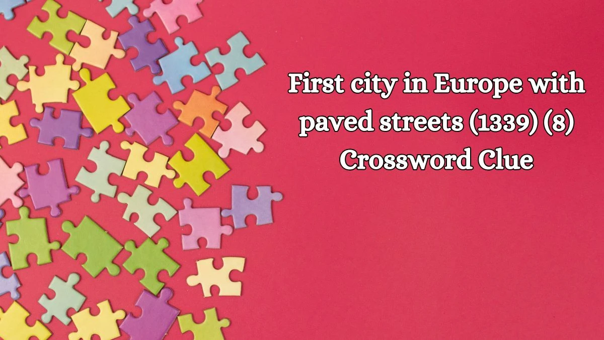 First city in Europe with paved streets (1339) (8) NYT Crossword Clue Puzzle Answer on October 17, 2024