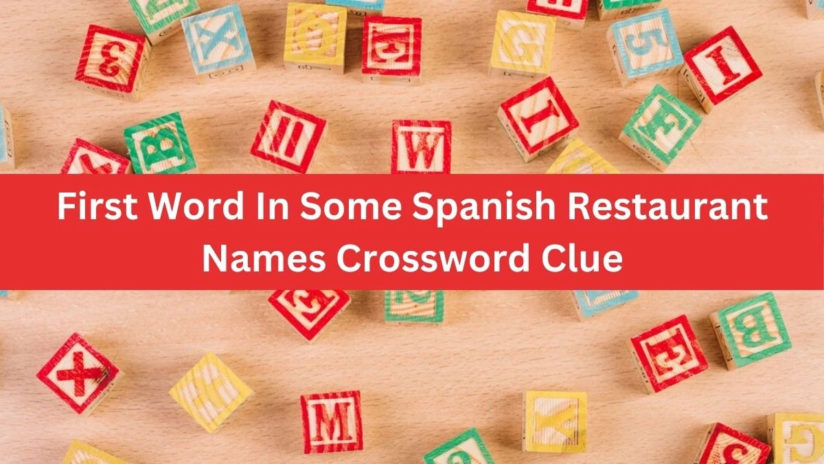 First Word In Some Spanish Restaurant Names NYT Crossword Clue Puzzle Answer from October 05, 2024