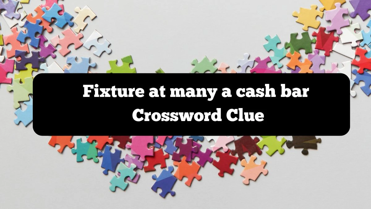 Fixture at many a cash bar NYT Crossword Clue Puzzle Answer on October 07, 2024