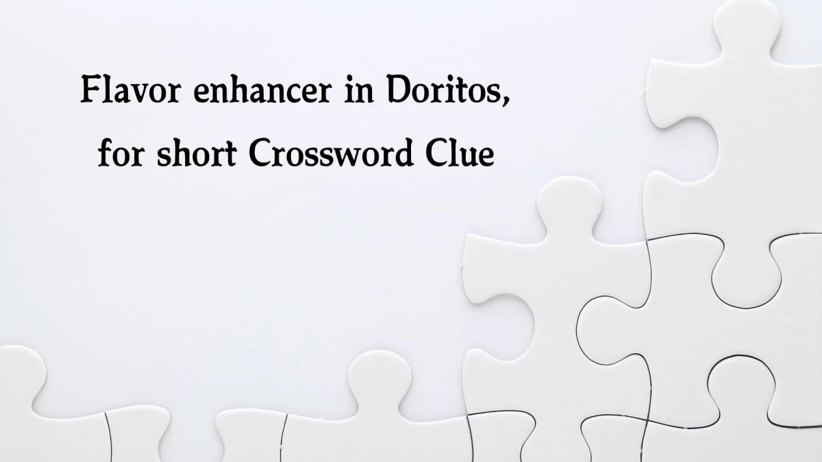 Flavor enhancer in Doritos, for short NYT Crossword Clue Puzzle Answer from October 22, 2024