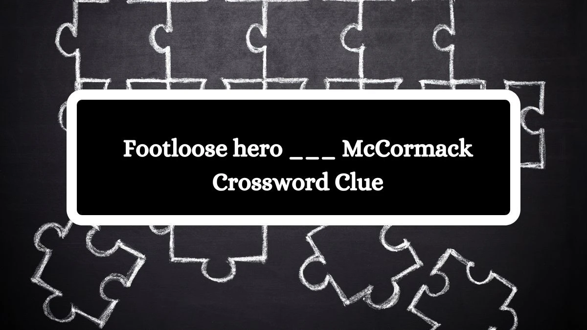 Footloose hero ___ McCormack Daily Themed Crossword Clue Puzzle Answer from October 16, 2024