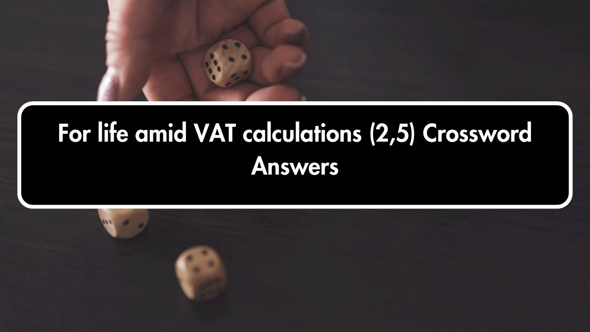 For life amid VAT calculations (2,5) Crossword Clue Puzzle Answer from October 02, 2024