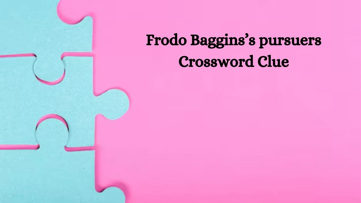 NYT Frodo Baggins’s pursuers Crossword Clue Puzzle Answer from October 16, 2024