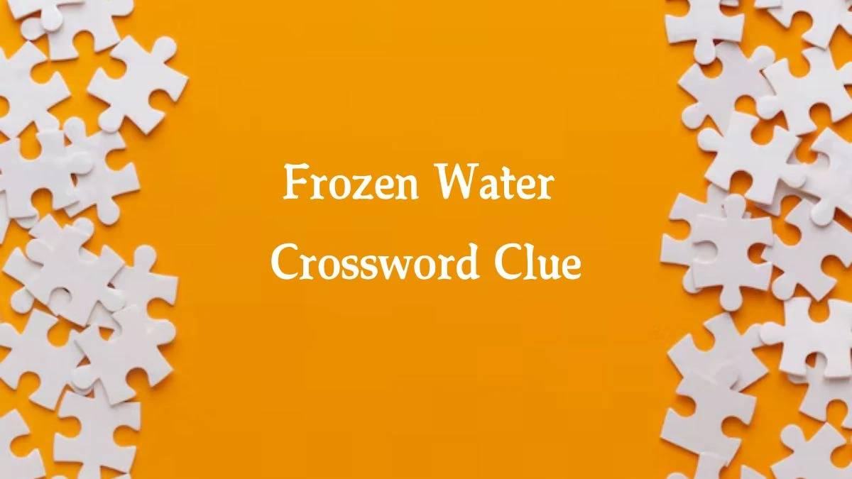 Irish Daily Mail Quick Frozen Water 3 Letters Crossword Clue Puzzle Answers from October 03, 2024