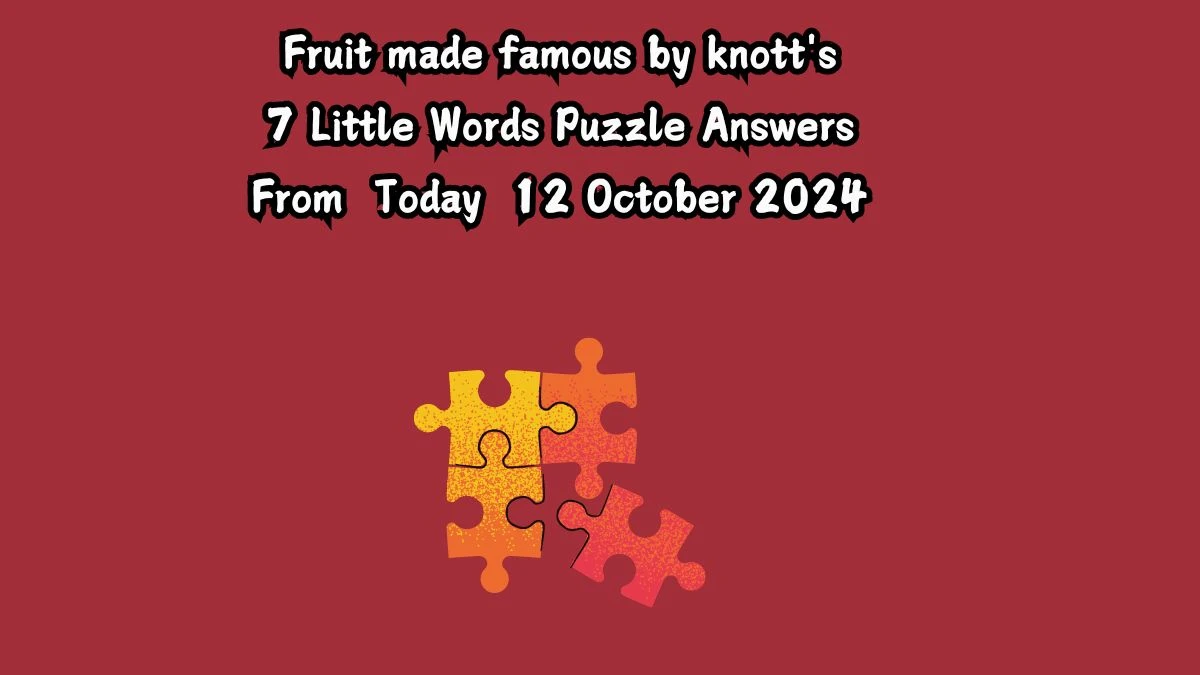 Fruit made famous by knott's 7 Little Words Puzzle Answer from October 12, 2024