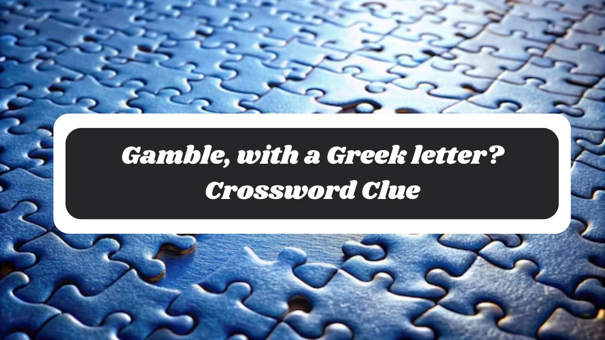 Gamble, with a Greek letter? Crossword Clue Answers on October 27, 2024