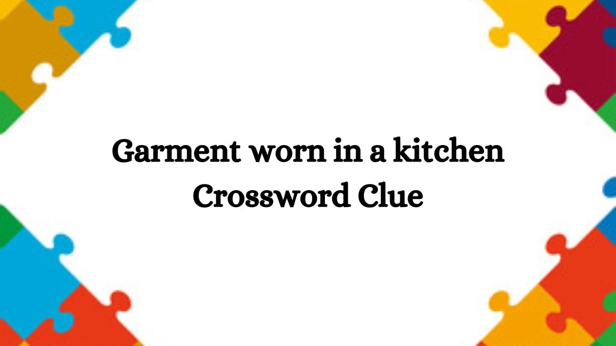 Garment worn in a kitchen Daily Commuter Crossword Clue Puzzle Answer from October 17, 2024