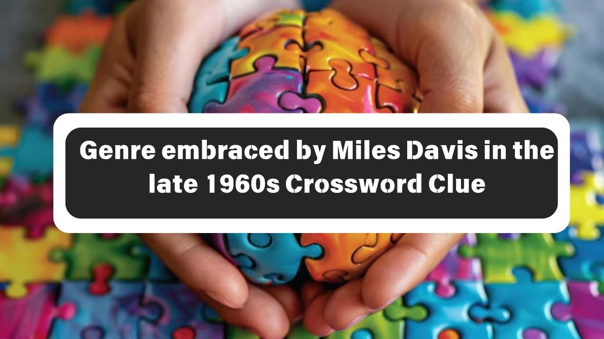 LA Times Genre embraced by Miles Davis in the late 1960s Crossword Puzzle Answer from October 26, 2024