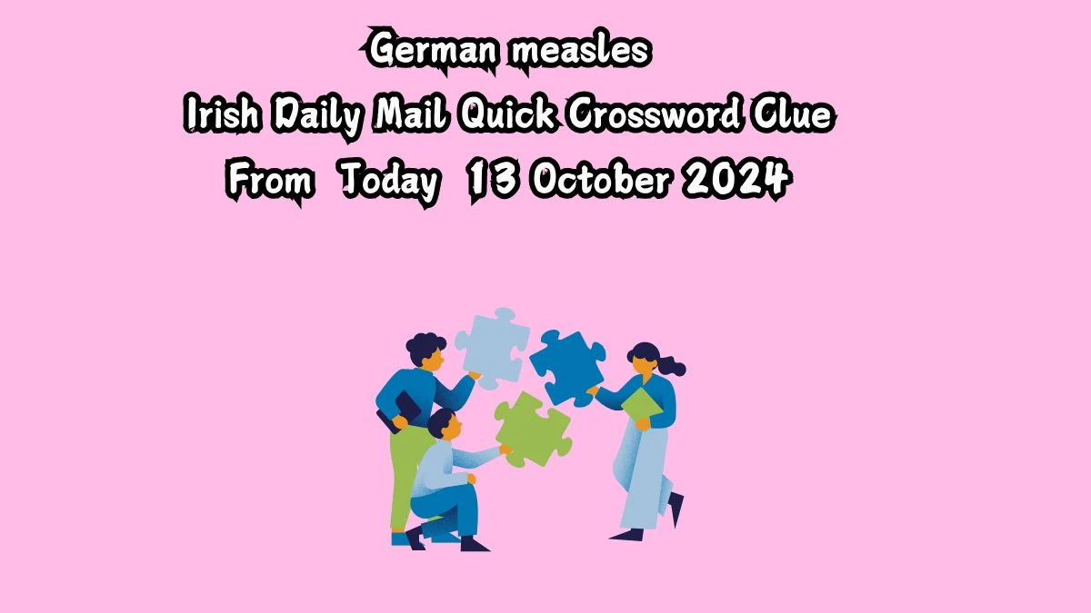 German measles 7 Letters Crossword Clue Puzzle Answer from October 13, 2024