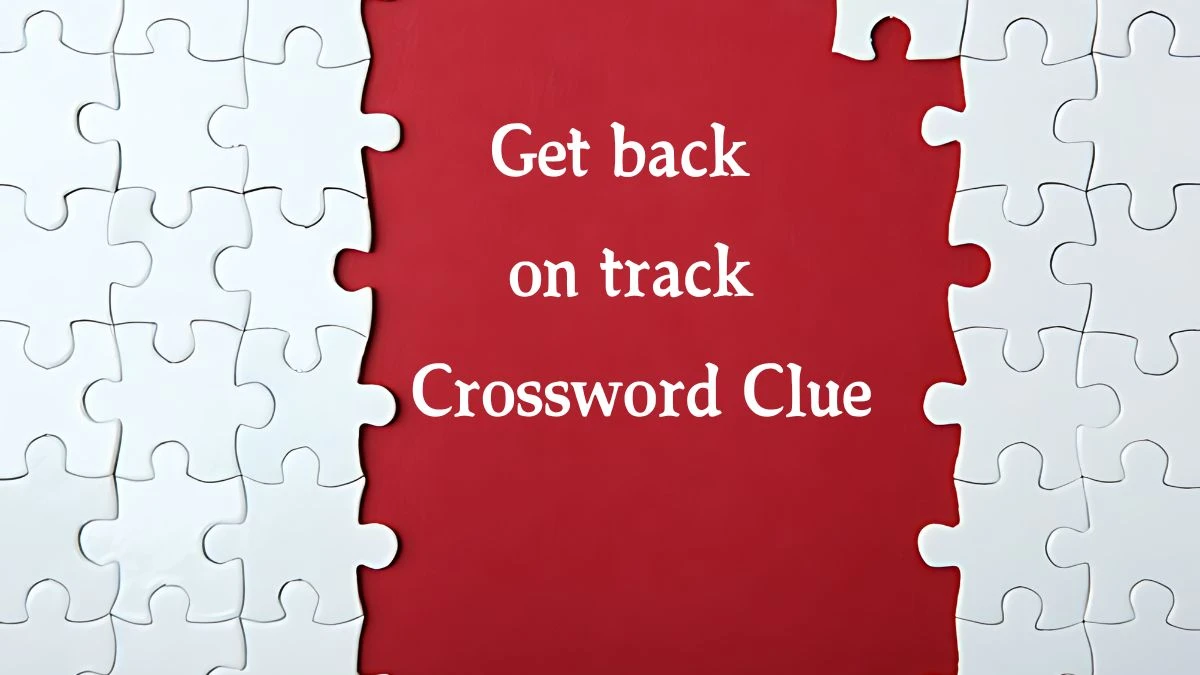 Get back on track 7 Little Words Puzzle Answer from October 08, 2024