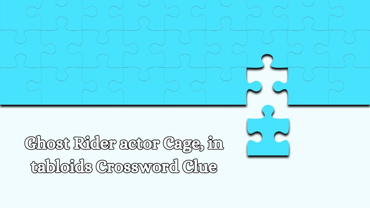 Ghost Rider actor Cage, in tabloids Daily Themed Crossword Clue Puzzle Answer from October 19, 2024