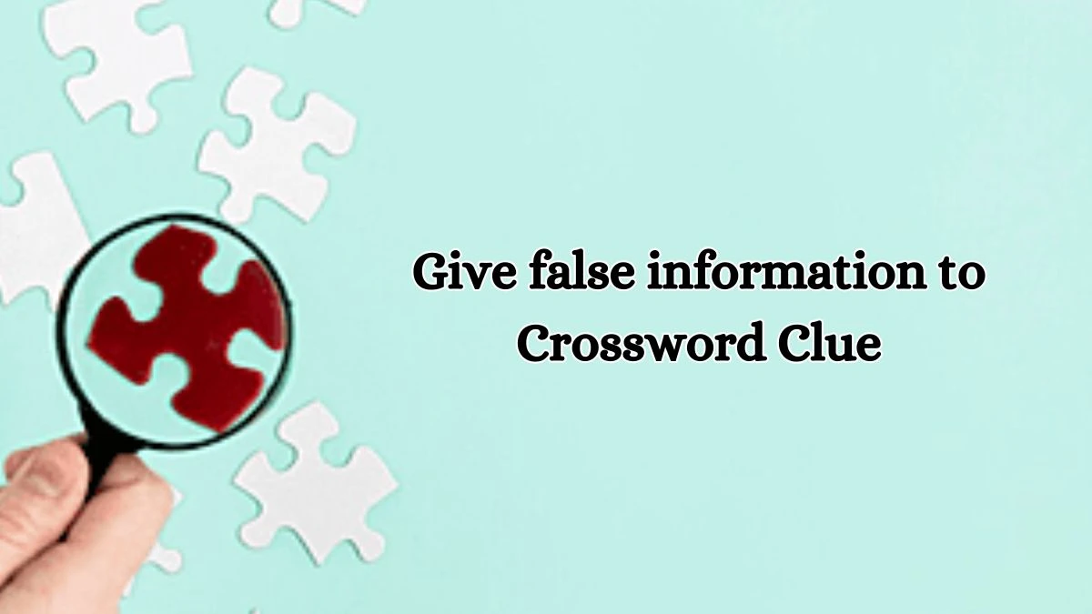 Give false information to Irish Daily Mail Quick Crossword Clue Puzzle Answer from October 16, 2024