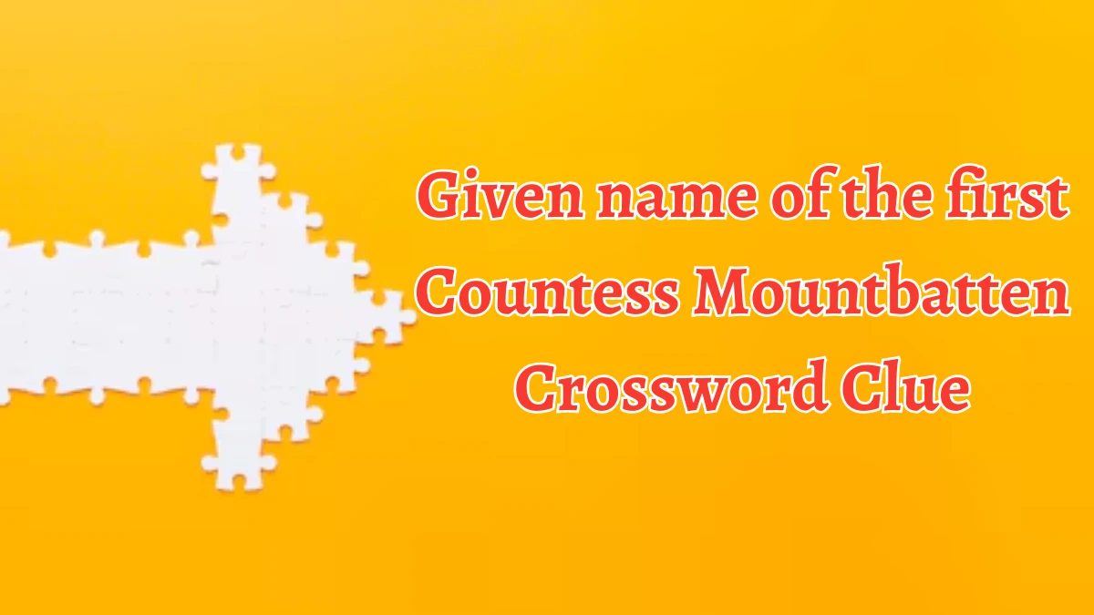 Given name of the first Countess Mountbatten NYT Crossword Clue Puzzle Answer on October 05, 2024