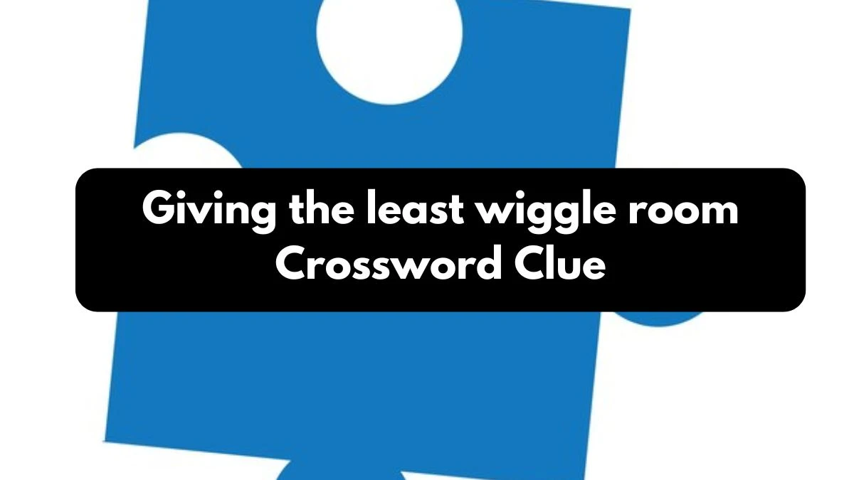 Giving the least wiggle room 7 Little Words Puzzle Answer from October 25, 2024