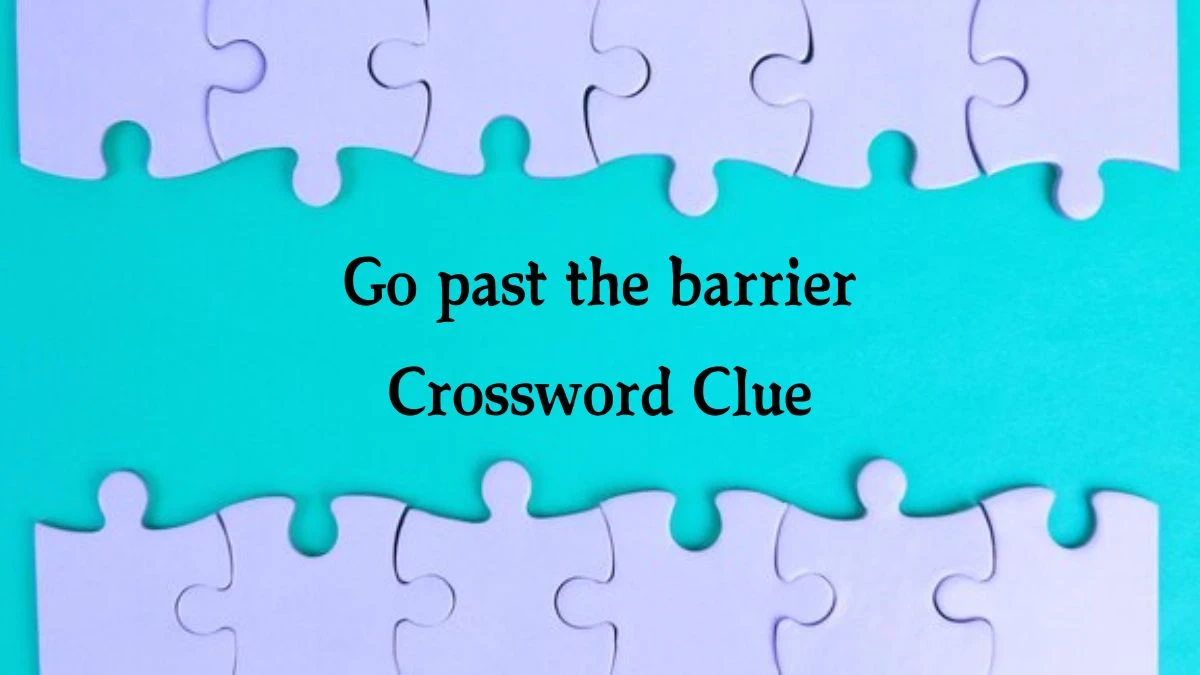 Go past the barrier 7 Little Words Puzzle Answer from October 09, 2024