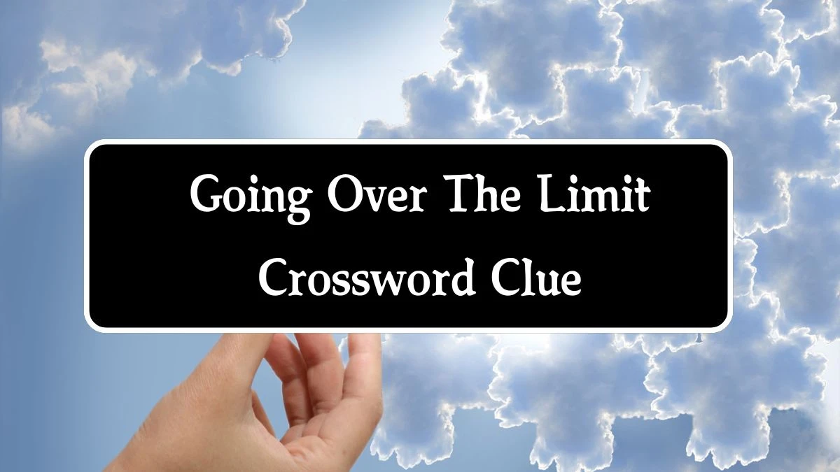 Going Over The Limit 7 Little Words Puzzle Answer from October 01, 2024