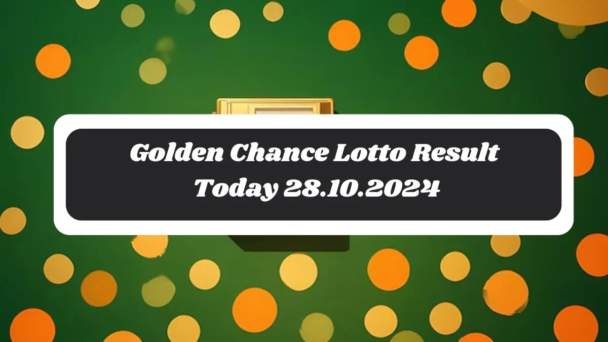 Golden Chance Lotto Result Today 28.10.2024 - Check the Lucky Draws!