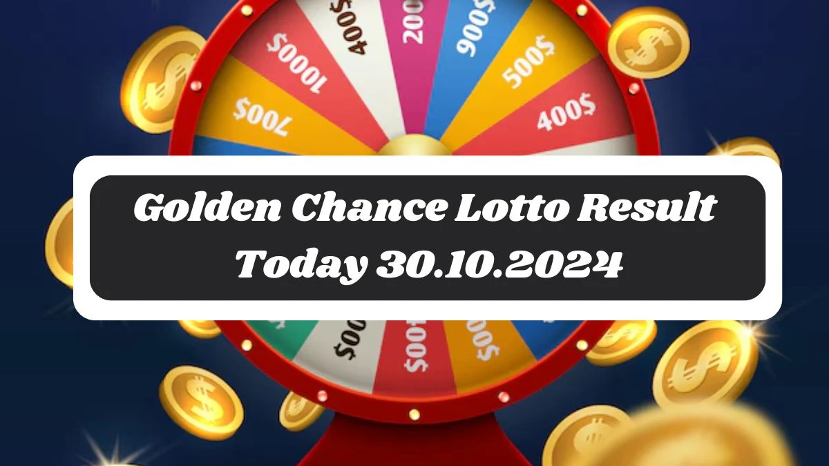 Golden Chance Lotto Result Today 30.10.2024 - Check the Lucky Draws!