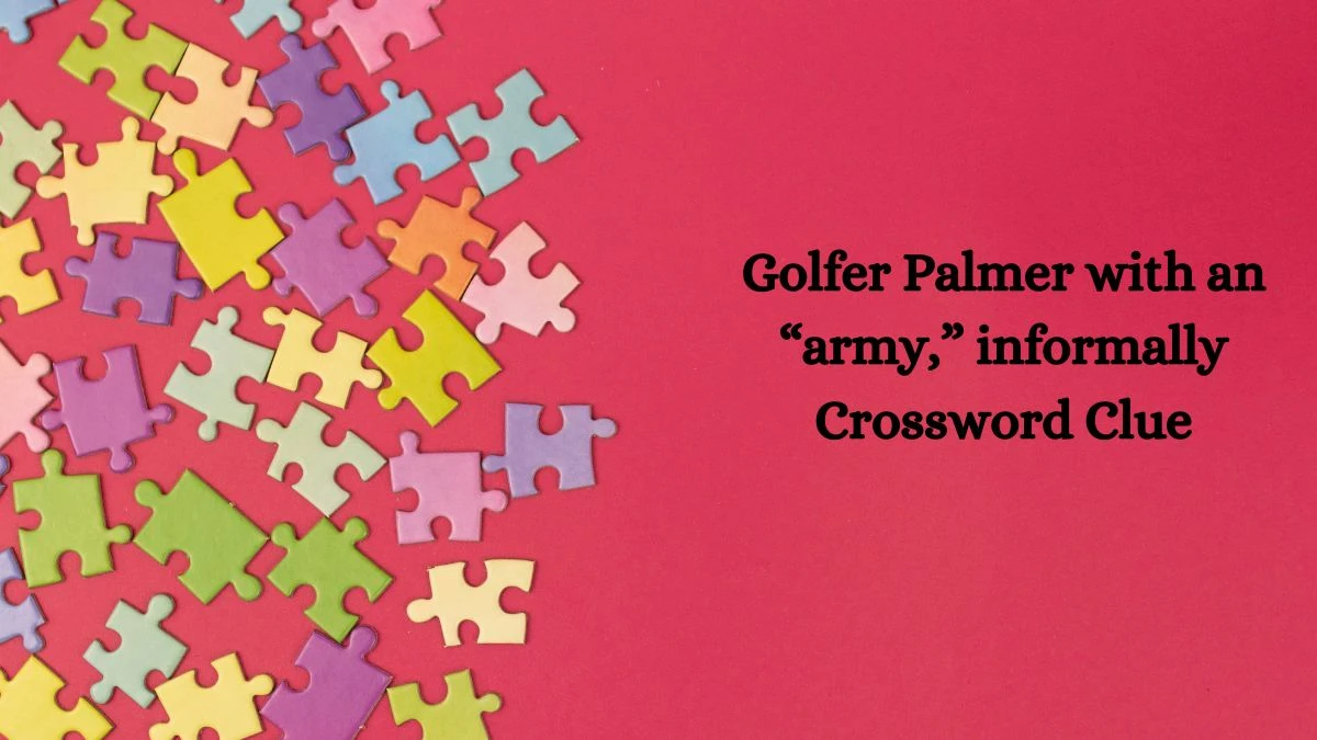 NYT Golfer Palmer with an “army,” informally Crossword Clue Puzzle Answer from October 07, 2024