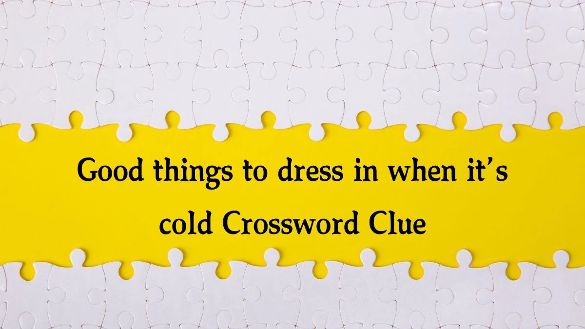 NYT Good things to dress in when it’s cold Crossword Clue Puzzle Answer from October 08, 2024