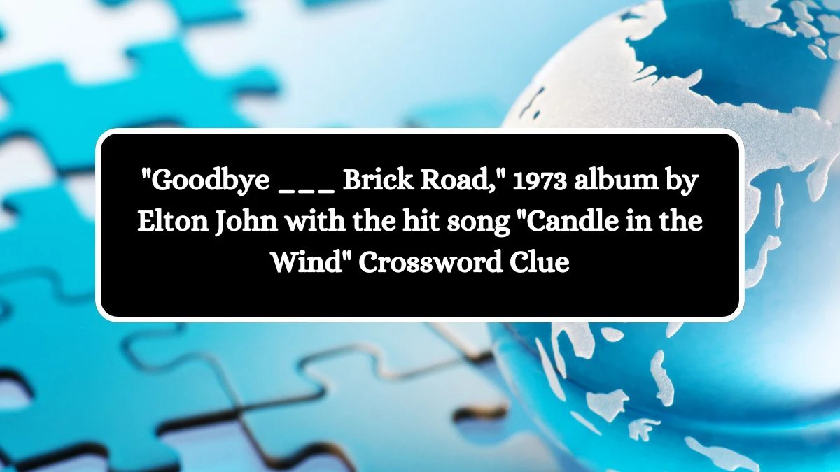 Goodbye ___ Brick Road, 1973 album by Elton John with the hit song Candle in the Wind Daily Themed Crossword Clue Puzzle Answer from October 14, 2024