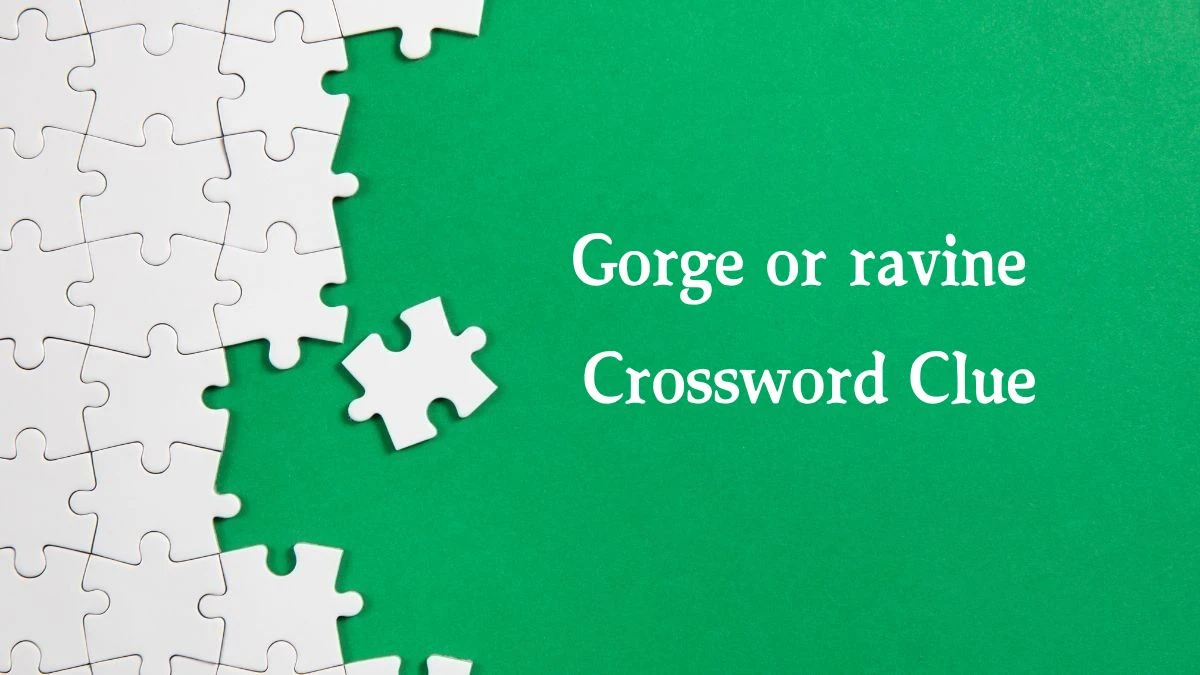 Irish Daily Mail Quick Gorge or ravine Crossword Clue Puzzle Answer from October 13, 2024