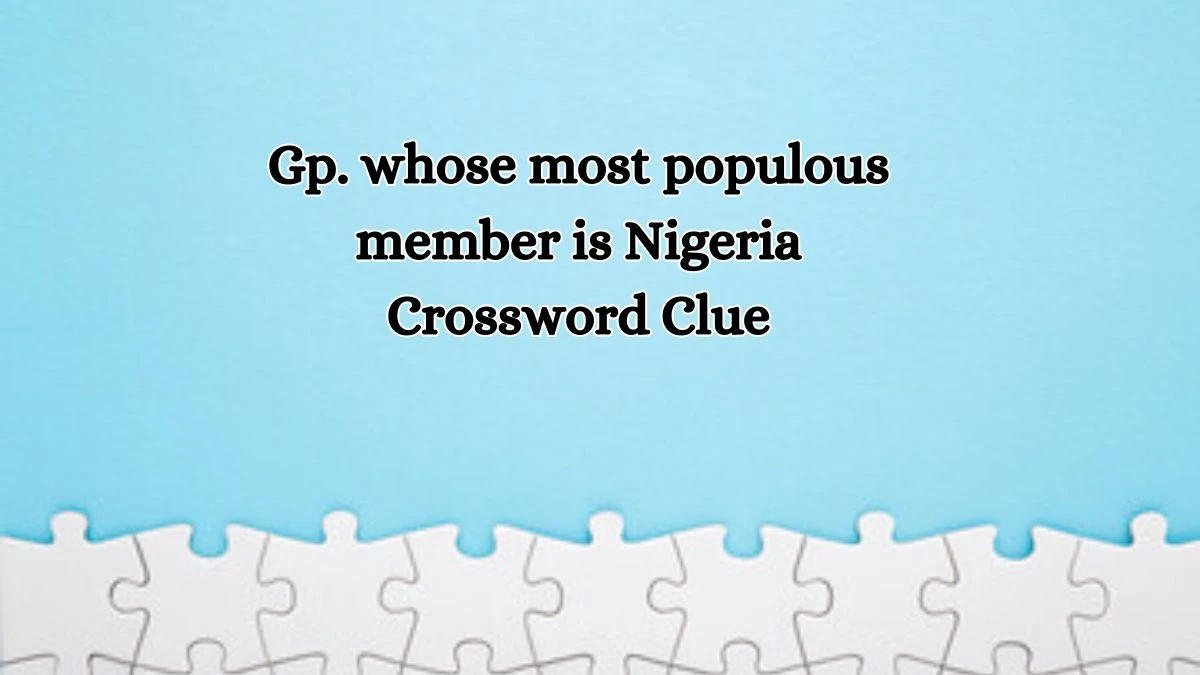 LA Times Gp. whose most populous member is Nigeria Crossword Clue Answers with 4 Letters from October 11, 2024