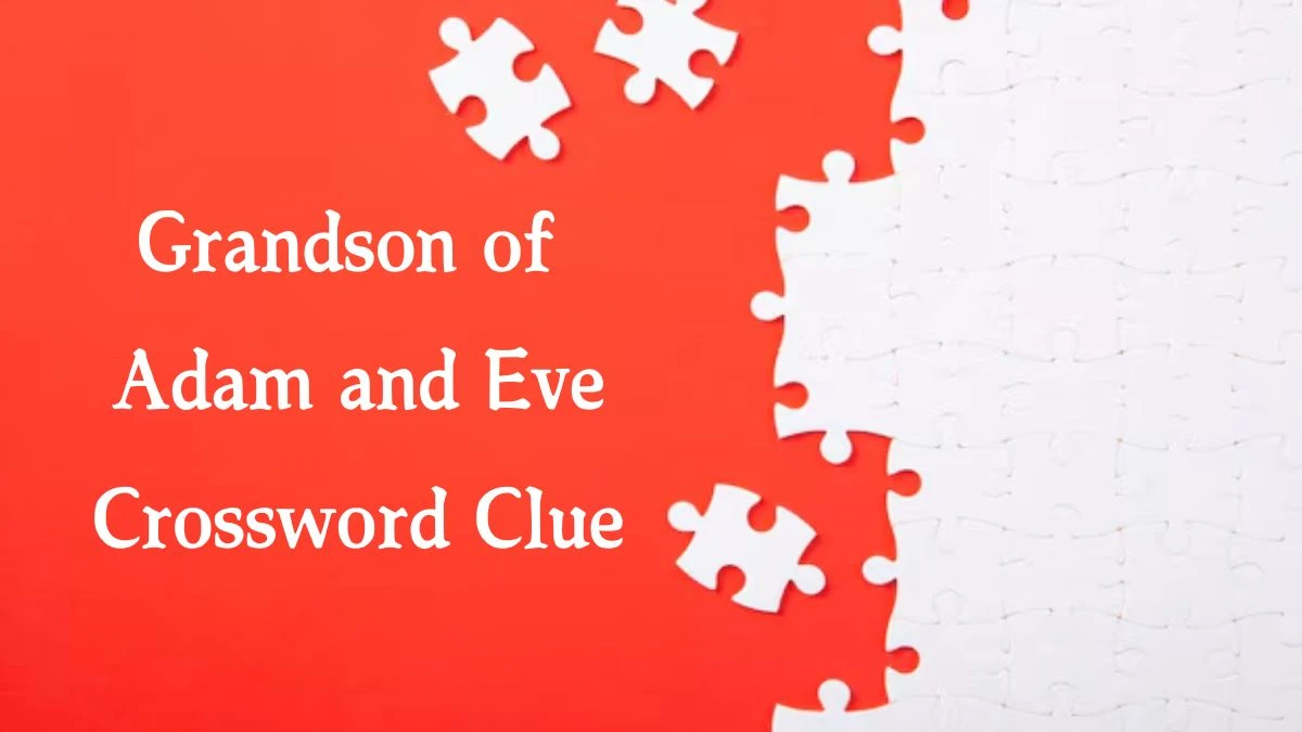 Grandson of Adam and Eve NYT Crossword Clue Puzzle Answer from October 07, 2024