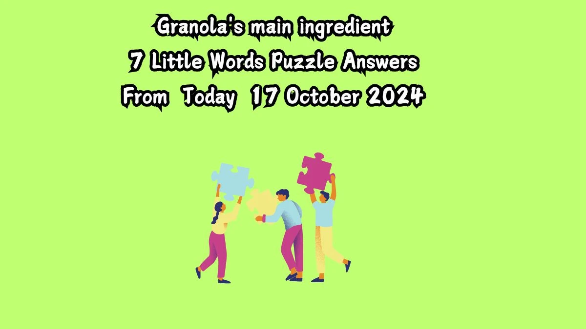 Granola's main ingredient 7 Little Words Puzzle Answer from October 17, 2024