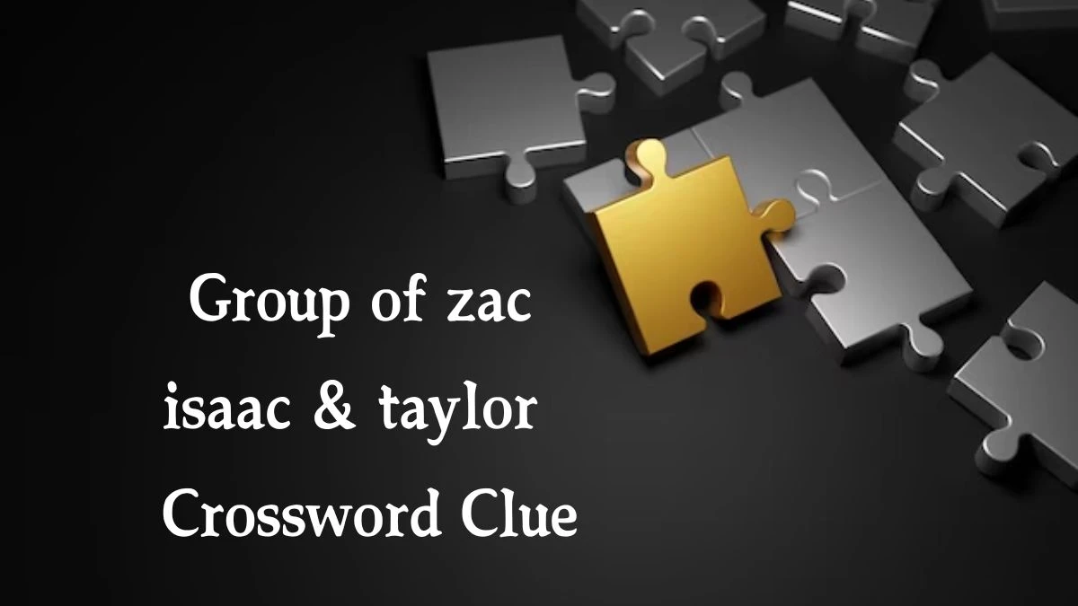 Group of zac isaac & taylor 7 Little Words Puzzle Answer from October 09, 2024