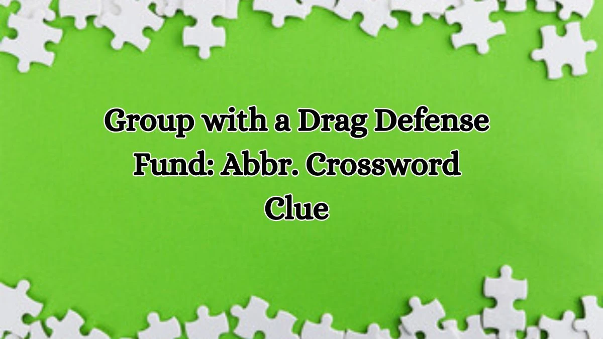 Group with a Drag Defense Fund: Abbr. Daily Commuter Crossword Clue Puzzle Answer from October 17, 2024