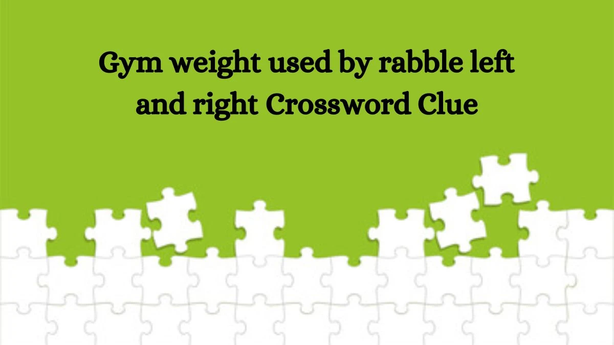 Gym weight used by rabble left and right Crossword Clue Answers on October 08, 2024