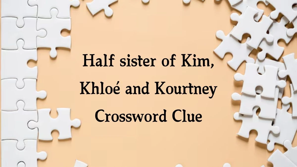 NYT Half sister of Kim, Khloé and Kourtney Crossword Clue Puzzle Answer from October 03, 2024