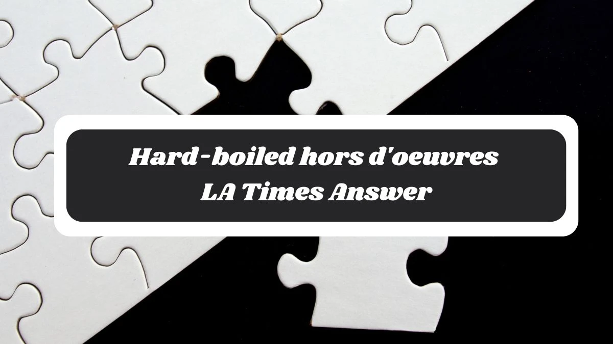 Hard-boiled hors d'oeuvres LA Times Answer