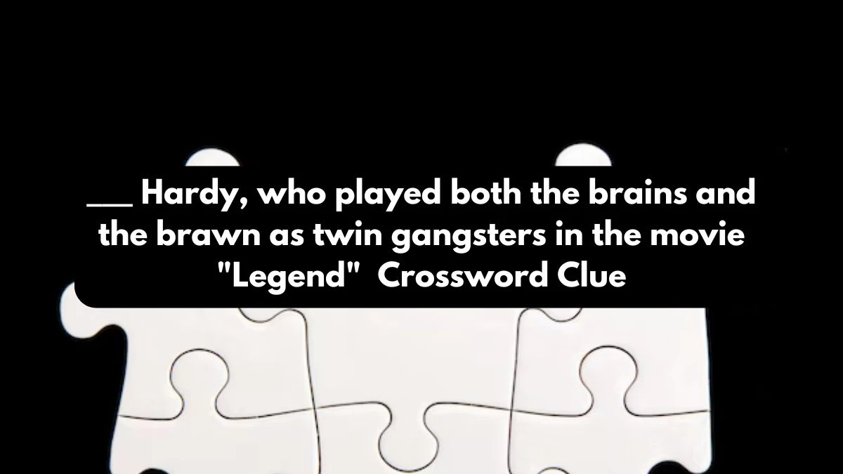 ___ Hardy, who played both the brains and the brawn as twin gangsters in the movie Legend Daily Themed Crossword Clue Puzzle Answer from October 24, 2024