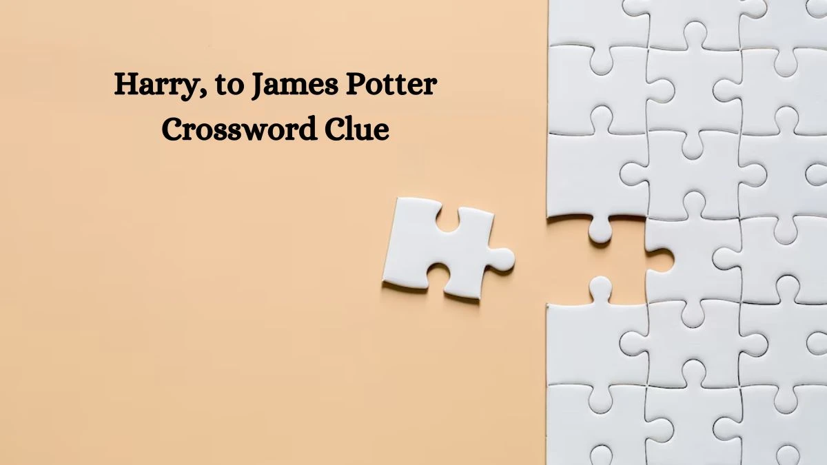 Harry, to James Potter Daily Themed Crossword Clue Puzzle Answer from October 10, 2024