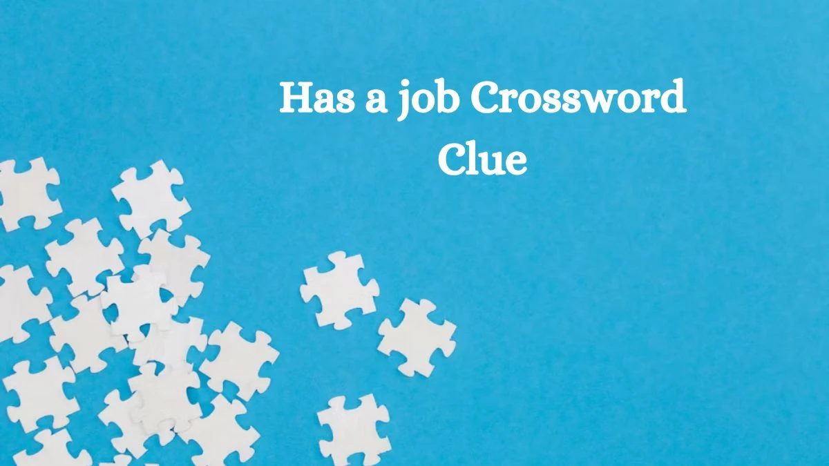 Has a job 7 Little Words Puzzle Answer from October 07, 2024