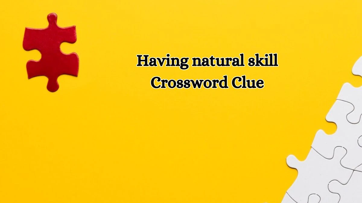 Daily Commuter Having natural skill Crossword Clue 8 Letters Puzzle Answer from October 16, 2024