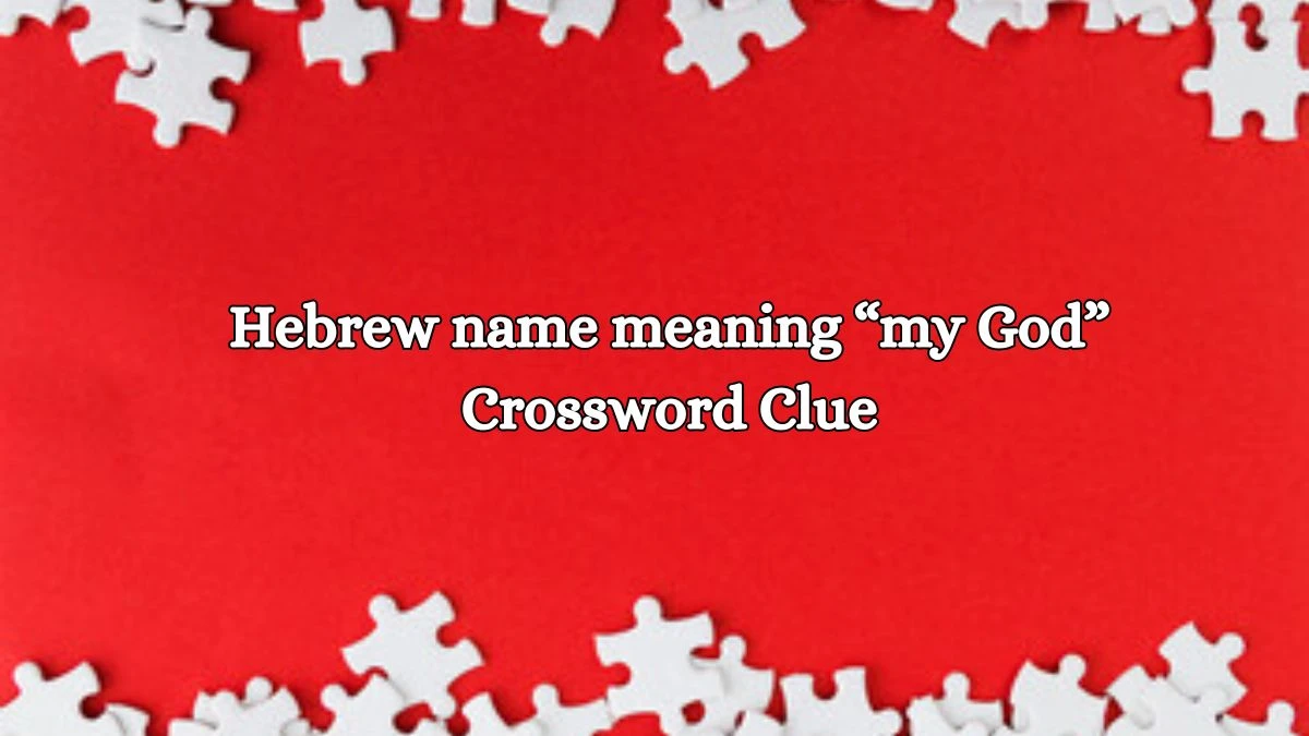 NYT Hebrew name meaning “my God” Crossword Clue Puzzle Answer from October 17, 2024