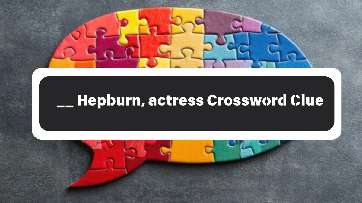 __ Hepburn, actress Irish Daily Mail Quick Crossword Clue Puzzle Answer from October 26, 2024